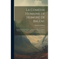 La Comédie Humaine of Honoré De Balzac: Scenes from Provincial Life. 1. Eugénie Grandet. 2. a Study of Woman. 3. Another Study of Woman. 4. La Grande