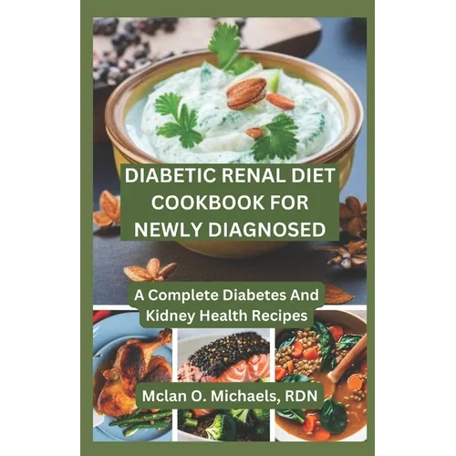 Diabetic Renal Diet Cookbook For Newly Diagnosed: A Complete Diabetes and Kidney Health Recipe