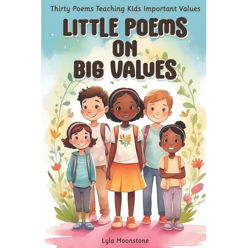 Little Poems on Big Values: Thirty Poems Teaching Kids Important Values, poetry for kids