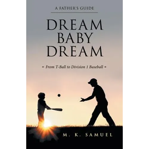 Dream Baby Dream: From T-Ball to Division 1 Baseball