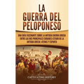 La guerra del Peloponeso: Una guía fascinante sobre la antigua guerra griega entre las dos principales ciudades-estado de la antigua Grecia: Atenas y