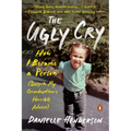 The Ugly Cry: How I Became a Person (Despite My Grandmother's Horrible Advice)