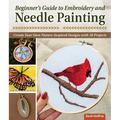 Beginner's Guide to Embroidery and Needle Painting: Create Your Own Nature-Inspired Designs with 18 Projects
