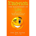 EMOTION the Machinery of Life: The Missing Factors of Happy Relationships