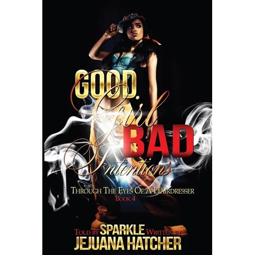 Good Girl Bad Intention: Through Eyes Of A Hairdresser