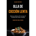 Olla De Cocción Lenta: Deliciosas delicias de crockpot y comidas para gente ocupada (Comida para toda la familia)