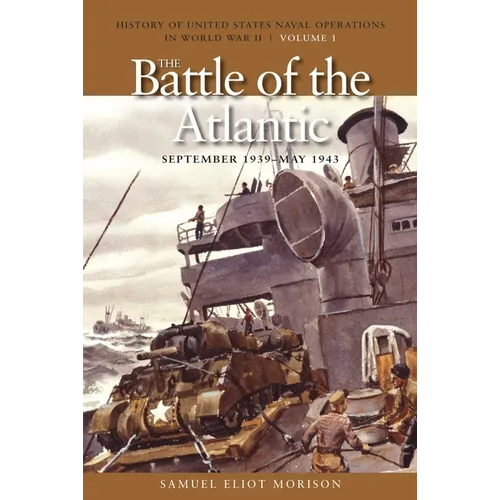 The Battle of the Atlantic, September 1939-1943: History of United States Naval Operations in World War II, Volume 1