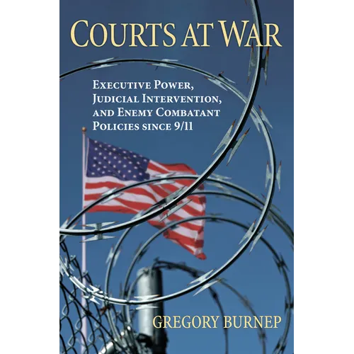 Courts at War: Executive Power, Judicial Intervention, and Enemy Combatant Policies Since 9/11