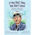 If You Don't Vote, You Don't Count: Vernon Dahmer's Fight for Equality -Teacher Edition