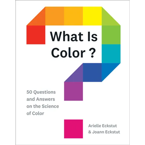 What Is Color?: 50 Questions and Answers on the Science of Color