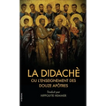La Didachè ou l'enseignement des douze Apôtres: Suivi de l'Épître de Barnabé