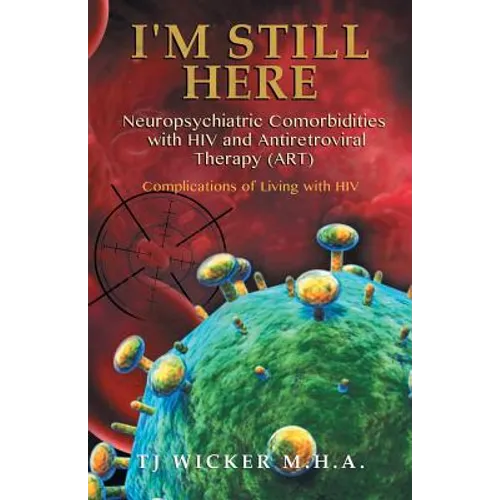 I'M STILL HERE Neuropsychiatric Comorbidities with HIV and Antiretroviral Therapy (ART): Complications of Living with HIV