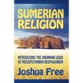 Sumerian Religion: Introducing the Anunnaki Gods of Mesopotamian Neopaganism