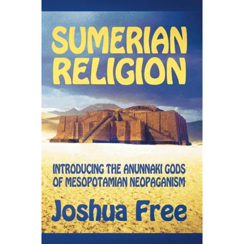 Sumerian Religion: Introducing the Anunnaki Gods of Mesopotamian Neopaganism