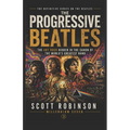 The Progressive Beatles: The Art Rock Hidden in the Canon of the World's Greatest Band