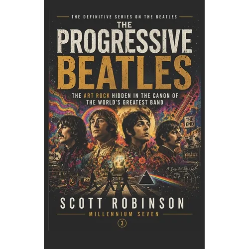 The Progressive Beatles: The Art Rock Hidden in the Canon of the World's Greatest Band