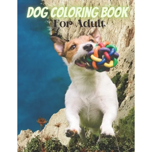Dog Coloring Book For Adult: An Adult Coloring Book for Dog Lovers