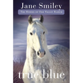 True Blue: True Blue: Book Three of the Horses of Oak Valley Ranch