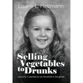 Selling Vegetables to Drunks: Lessons I Learned as an Alcoholic's Daughter