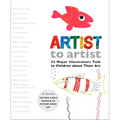 Artist to Artist: 23 Major Illustrators Talk to Children about Their Art