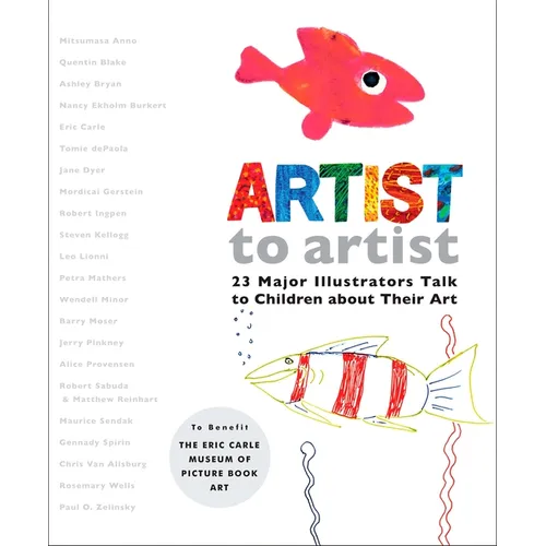 Artist to Artist: 23 Major Illustrators Talk to Children about Their Art