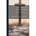 Luther On Education: Including a Historical Introduction, and a Translation of the Reformer's Two Most Important Educational Treatises