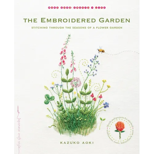 The Embroidered Garden: Stitching Through the Seasons of a Flower Garden