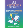 AI Copywriting Secrets: How to Use AI to Generate High-Converting Copy for your business