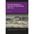 Italian Prisons in the Age of Positivism, 1861-1914