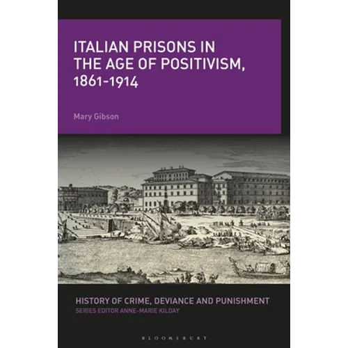 Italian Prisons in the Age of Positivism, 1861-1914