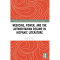 Medicine, Power, and the Authoritarian Regime in Hispanic Literature