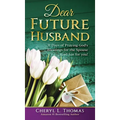 Dear Future Husband: 31 Days of Praying God's Blessings for the Spouse God has for You!