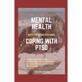 Mental Health: COPING WITH PTSD: Effective coping strategies, why diet matters, treatment and therapy, 9 health ways to cope with PTS