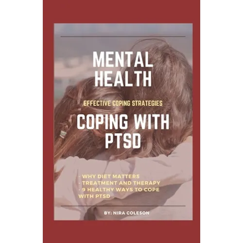 Mental Health: COPING WITH PTSD: Effective coping strategies, why diet matters, treatment and therapy, 9 health ways to cope with PTS