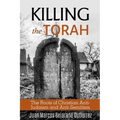Killing the Torah: The Roots of Christian Anti-Judaism and Anti-Semitism