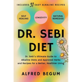Dr. Sebi Diet: Dr. Sebi's Ultimate Guide to Alkaline Diets and Approved Herbs and Recipes for a Better, Healthier Living