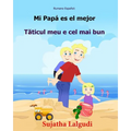 Rumano Espanol: Mi Papa es el mejor: Libro infantil ilustrado español-rumano (Edición bilingüe), libro en rumano, cuento bilingüe, inf