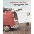 Photography as a Way of Life: Minor White, Aaron Siskind, and Harry Callahan
