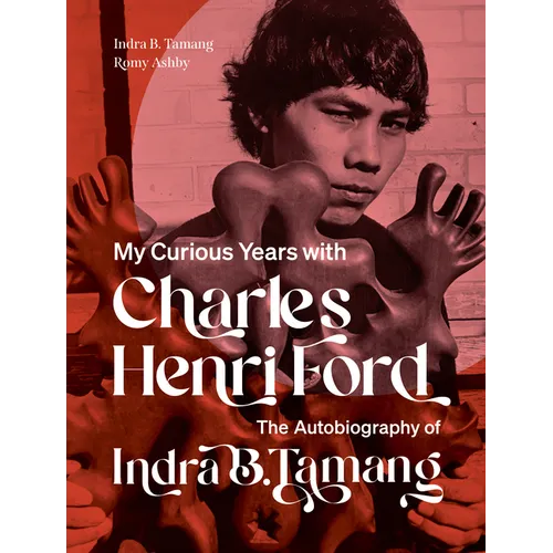 My Curious Years with Charles Henri Ford: The Autobiography of Indra B. Tamang