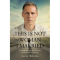 This Is Not The Woman I Married: Her Midlife Crisis and What Her Husband Can Do about It