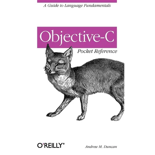 Objective-C Pocket Reference: A Guide to Language Fundamentals