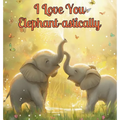 I Love You Elephant-astically: A Baby Illustration Book: Every Creature, Big or Small, Has a Special Way to Say 'I Love You.' Let's Discover Their Hea
