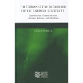 The Transit Dimension of EU Energy Security: Russian Gas Transit Across Ukraine, Belarus, and Moldova