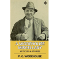 A Wodehouse Miscellany: Articles & Stories