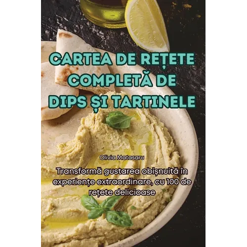 Cartea de ReȚete CompletĂ de Dips Și Tartinele