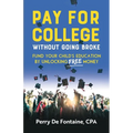 Pay for College Without Going Broke: Fund Your Children's Education by Unlocking Free Money