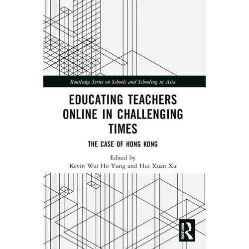 Educating Teachers Online in Challenging Times: The Case of Hong Kong