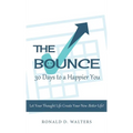 The Bounce 30 Days to a Happier You: Let your thought life create your new better life!