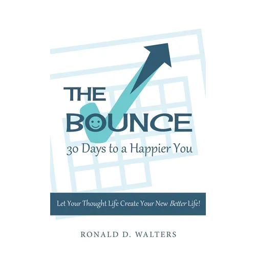 The Bounce 30 Days to a Happier You: Let your thought life create your new better life!
