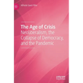 The Age of Crisis: Neoliberalism, the Collapse of Democracy, and the Pandemic
